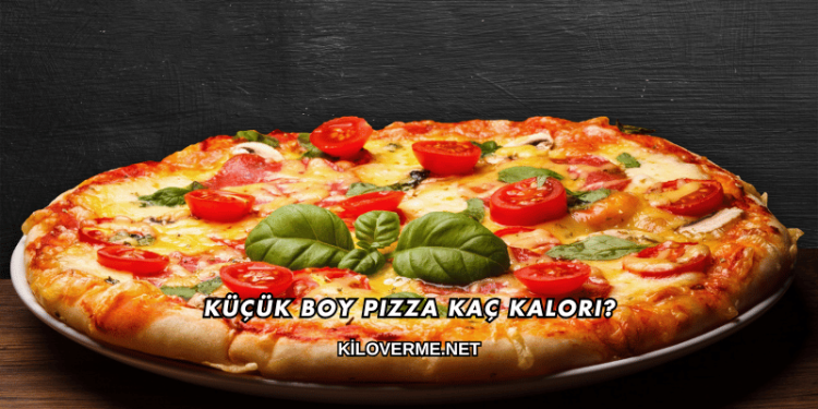 Küçük Boy Pizza Kaç Kalori?