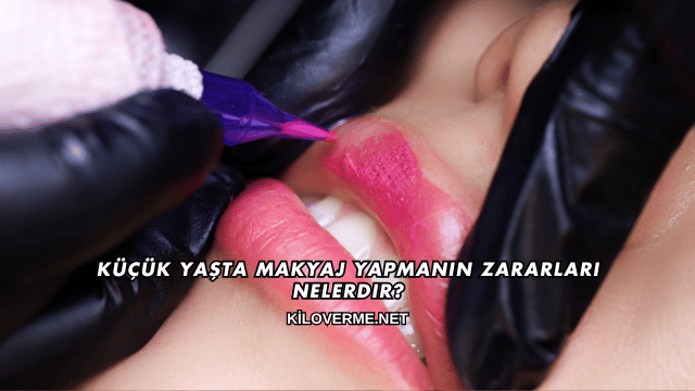 Küçük Yaşta Makyaj Yapmanın Zararları Nelerdir?