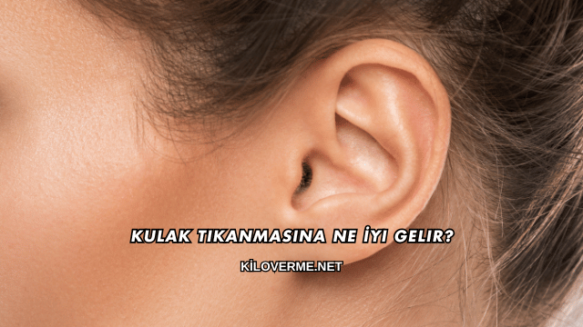 Kulak Tıkanmasına Ne İyi Gelir?