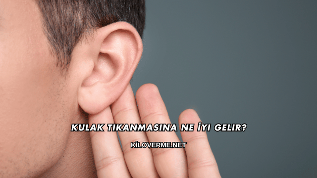 Kulak Tıkanmasına Ne İyi Gelir?