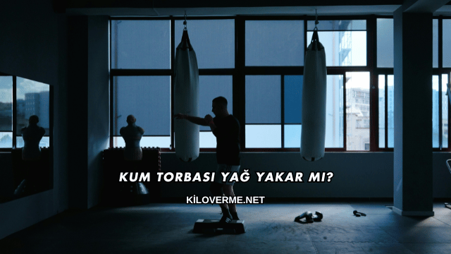 Kum Torbası Yağ Yakar mı?