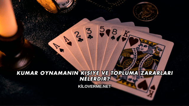 Kumar Oynamanın Kişiye ve Topluma Zararları Nelerdir?