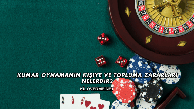 Kumar Oynamanın Kişiye ve Topluma Zararları Nelerdir?
