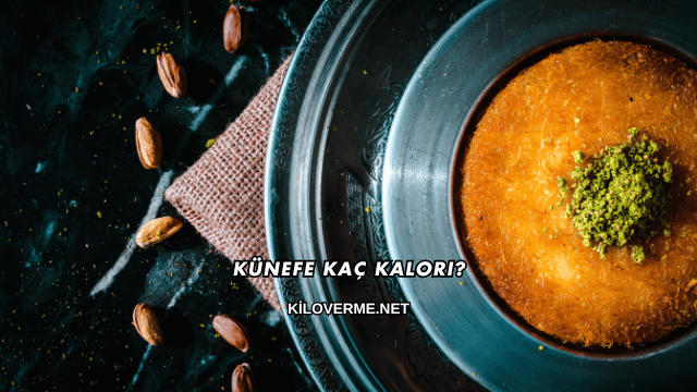 Künefe Kaç Kalori?