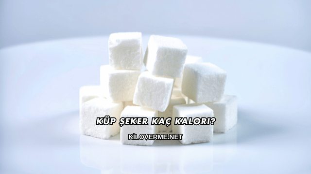 Küp Şeker Kaç Kalori?