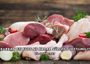 Kurban Eti Evde Ne Kadar Sürede Tüketilmeli?