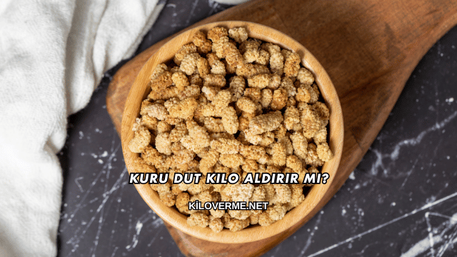 Kuru Dut Kilo Aldırır mı?