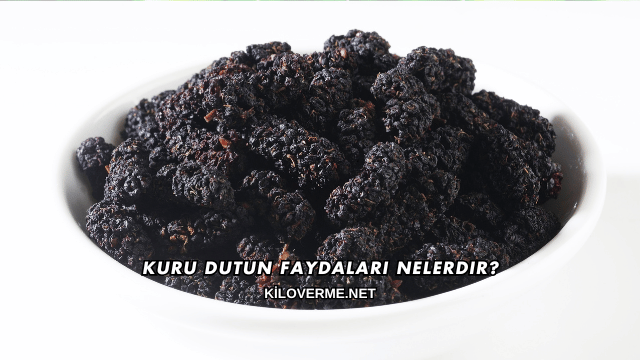 Kuru Dutun Faydaları Nelerdir?