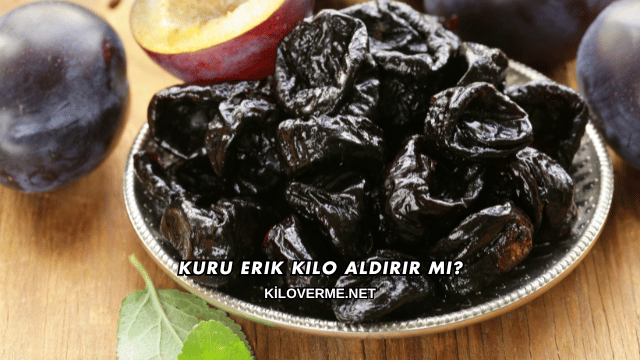 Kuru Erik Kilo Aldırır mı?