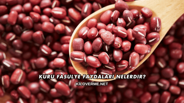 Kuru Fasulye Faydaları Nelerdir?