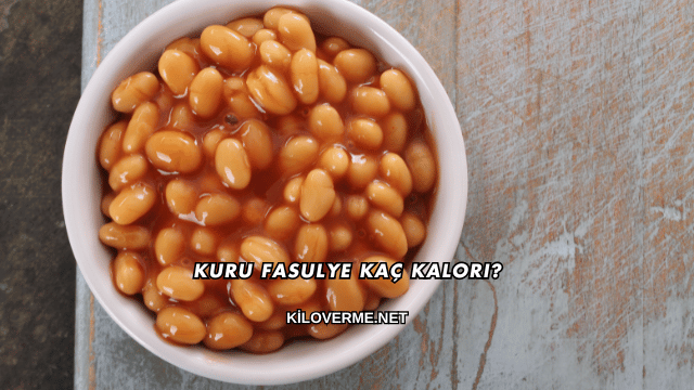 Kuru Fasulye Kaç Kalori?