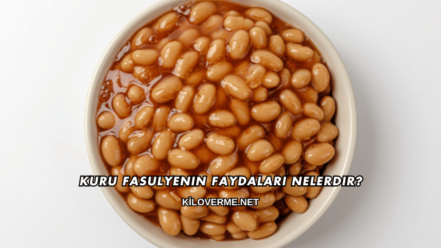 Kuru Fasulyenin Faydaları Nelerdir?