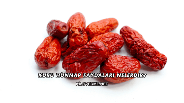 Kuru Hünnap Faydaları Nelerdir?