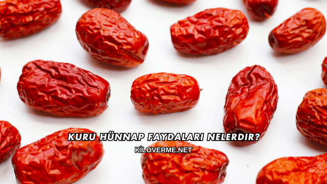 Kuru Hünnap Faydaları Nelerdir?