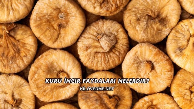 Kuru İncir Faydaları Nelerdir?