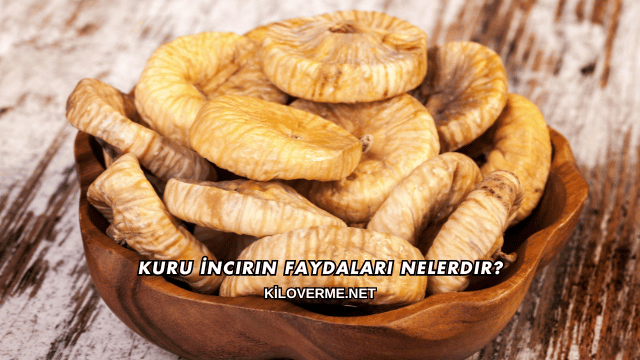 Kuru İncirin Faydaları Nelerdir?