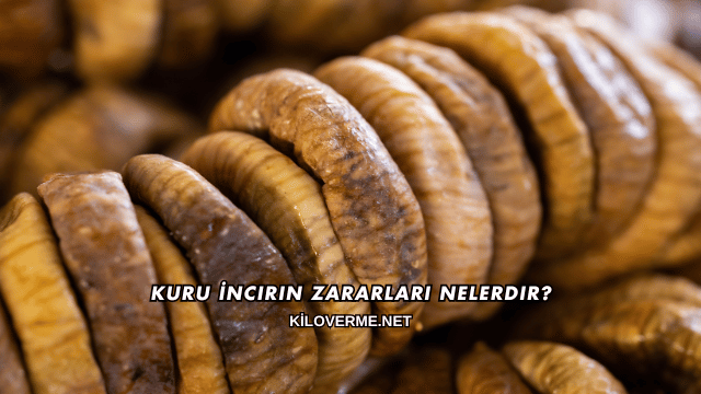 Kuru İncirin Zararları Nelerdir?