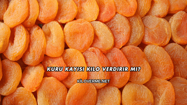Kuru Kayısı Kilo Verdirir mi?