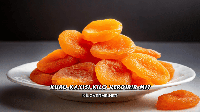 Kuru Kayısı Kilo Verdirir mi?