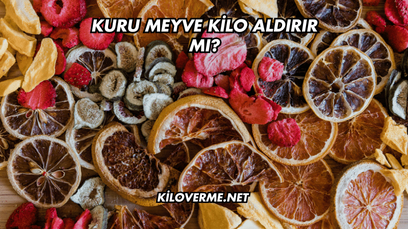 Kuru Meyve Kilo Aldırır mı?
