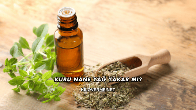 Kuru Nane Yağ Yakar mı?