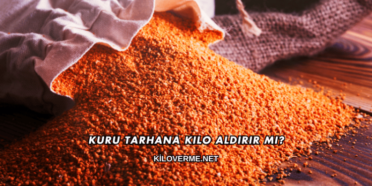 Kuru Tarhana Kilo Aldırır mı?