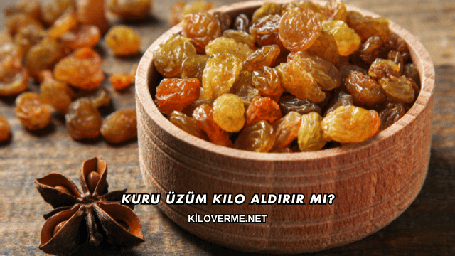Kuru Üzüm Kilo Aldırır mı?