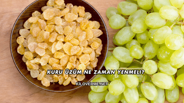 Kuru Üzüm Ne Zaman Yenmeli?