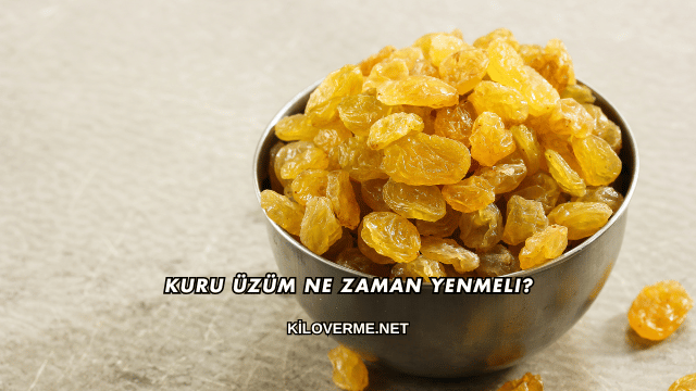 Kuru Üzüm Ne Zaman Yenmeli?