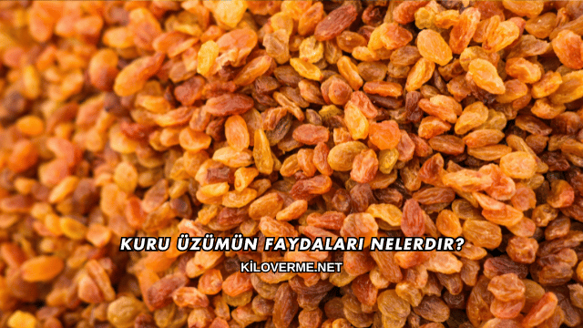 Kuru Üzümün Faydaları Nelerdir?