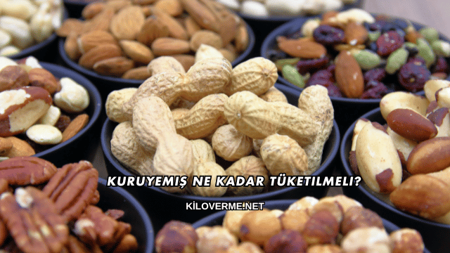 Kuruyemiş Ne Kadar Tüketilmeli?