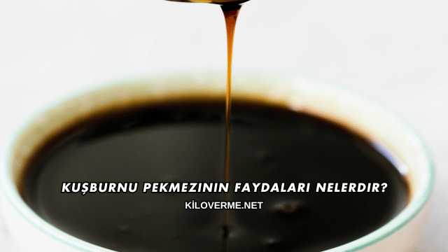 Kuşburnu Pekmezinin Faydaları Nelerdir?