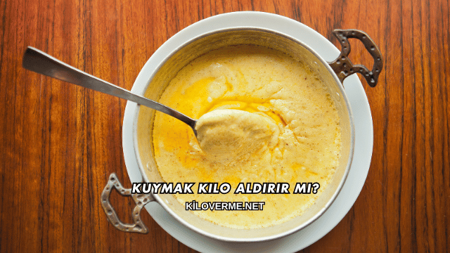 Kuymak Kilo Aldırır mı?