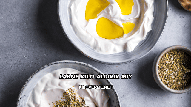 Labne Kilo Aldırır mı?