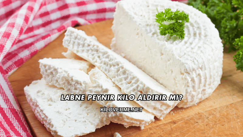 Labne Peynir Kilo Aldırır mı?