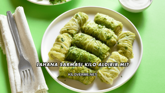 Lahana Sarması Kilo Aldırır mı?