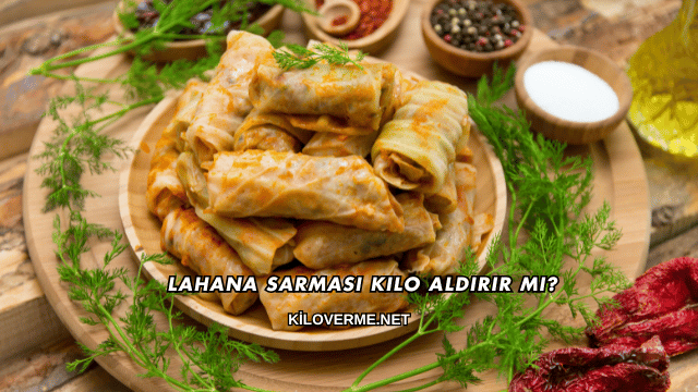 Lahana Sarması Kilo Aldırır mı?