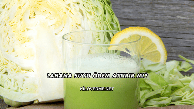 Lahana Suyu Ödem Attırır mı?