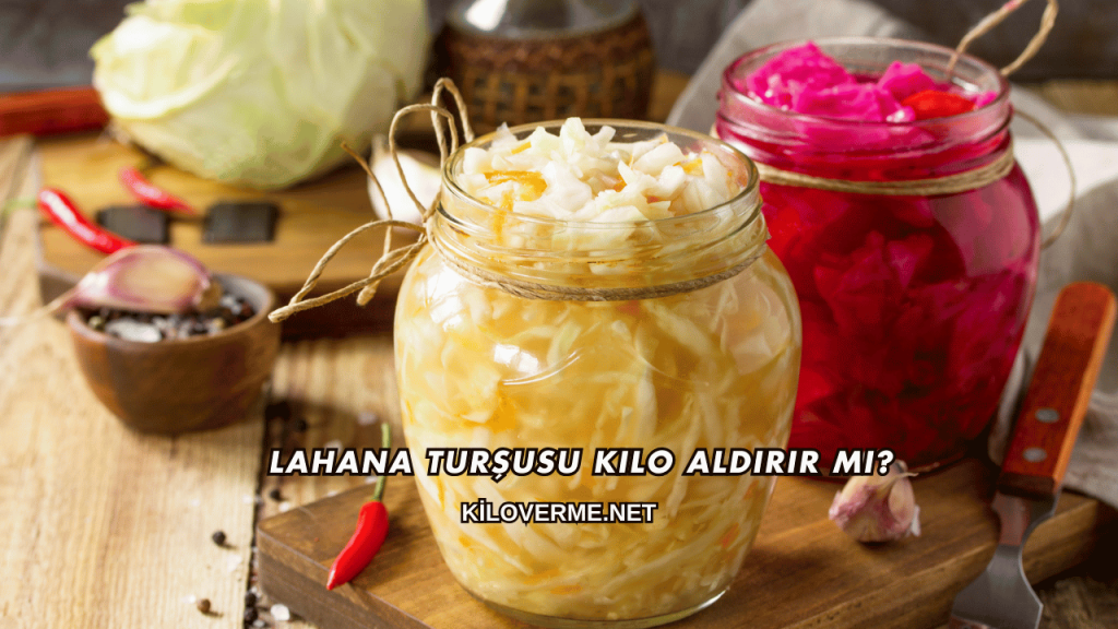 Lahana Turşusu Kilo Aldırır mı?