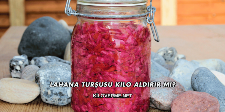 Lahana Turşusu Kilo Aldırır mı?