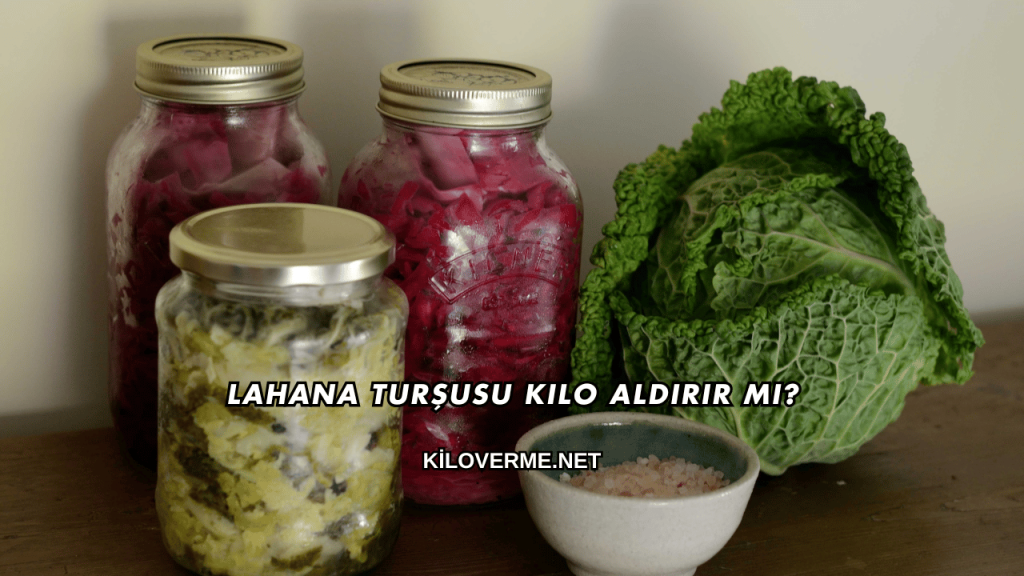 Lahana Turşusu Kilo Aldırır mı?