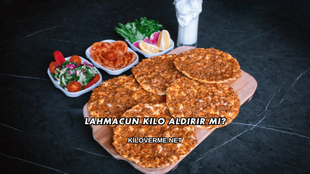 Lahmacun Kilo Aldırır mı?