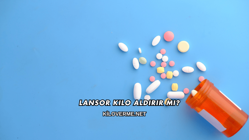 Lansor Kilo Aldırır mı?