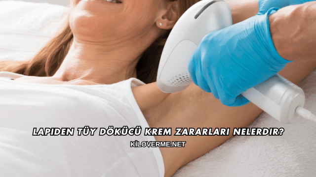 Lapiden Tüy Dökücü Krem Zararları Nelerdir?