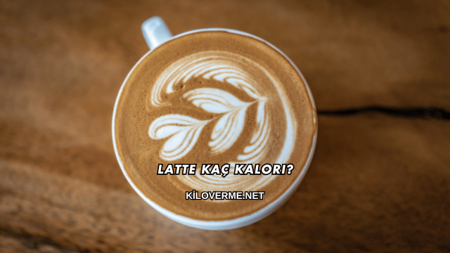 Latte Kaç Kalori?