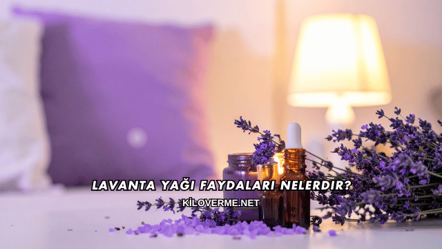 Lavanta Yağı Faydaları Nelerdir?