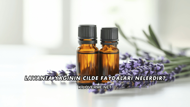 Lavanta Yağının Cilde Faydaları Nelerdir?