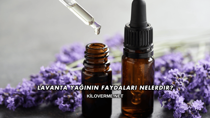 Lavanta Yağının Faydaları Nelerdir?