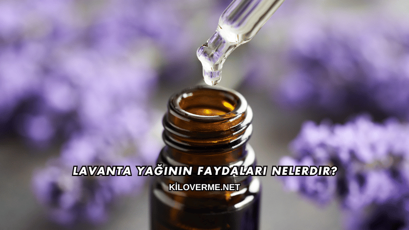 Lavanta Yağının Faydaları Nelerdir?