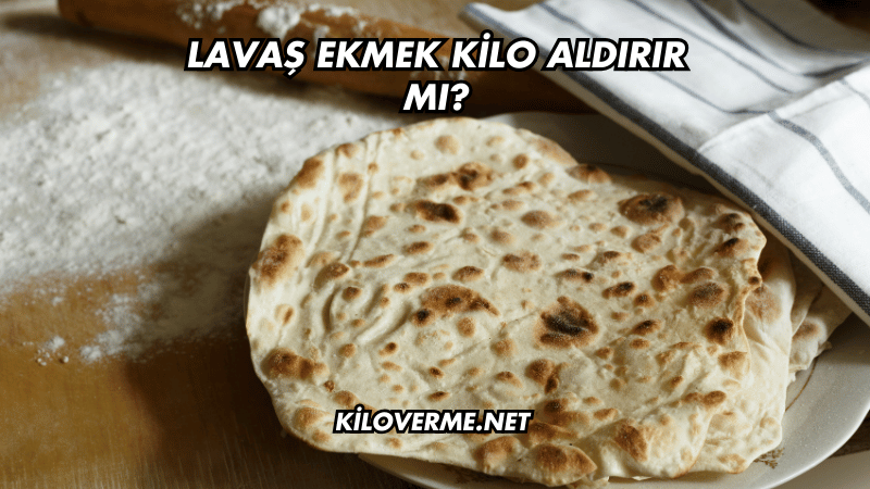 Lavaş Ekmek Kilo Aldırır mı?